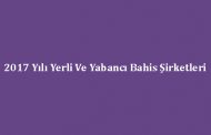 2017 Yılı Yerli Ve Yabancı Bahis Şirketleri