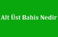 Alt Üst Bahis Nedir