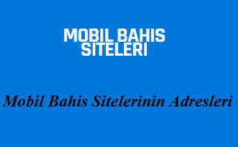 Mobil Bahis Sitelerinin Adresleri