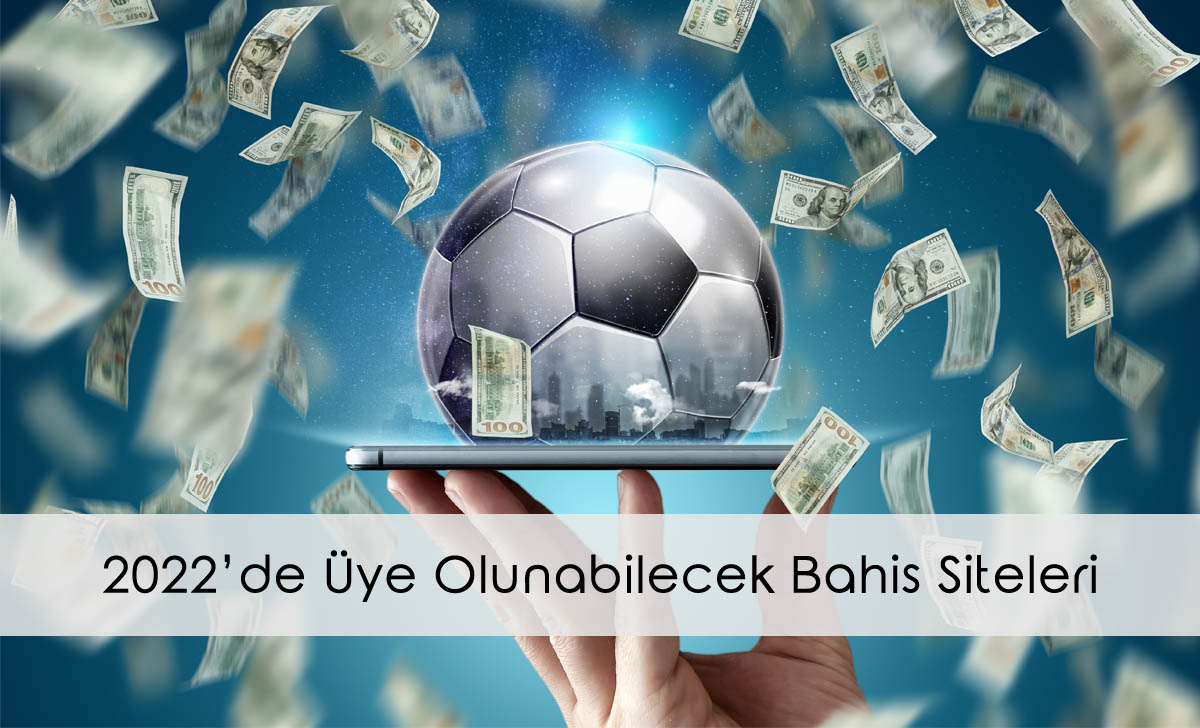 2022’de Üye Olunabilecek Bahis Siteleri