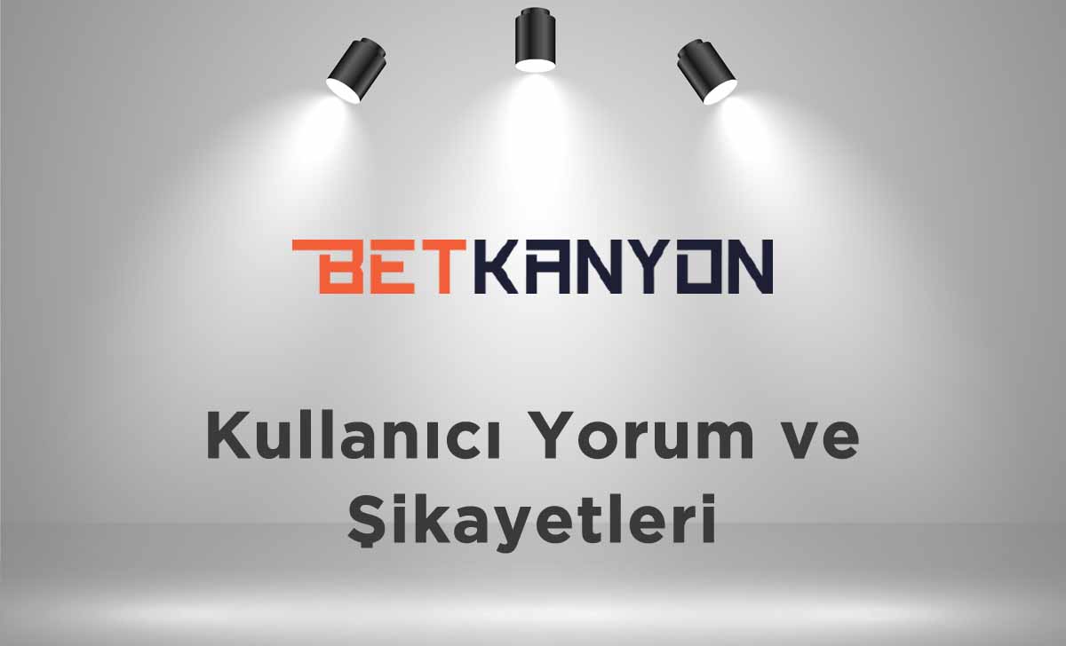 Betkanyon Kullanıcı Yorumları ve Şikayetleri