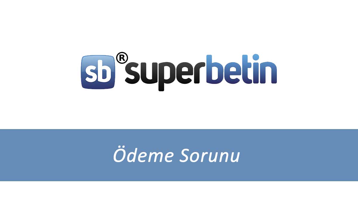 Süperbetin Ödeme Sorunu