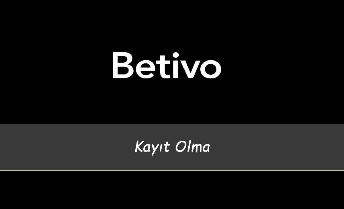 Betivo Kayıt Olma