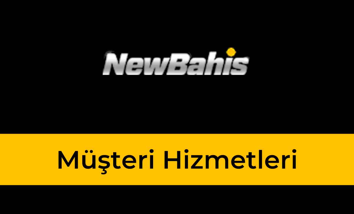 Newbahis Müşteri Hizmetleri