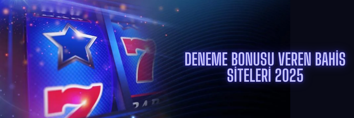 Deneme Bonusu Veren Bahis Siteleri 2025